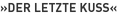 »Der letzte Kuss«