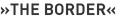 »The Border«
