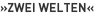 »Zwei Welten«