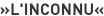 »L'inconnu«