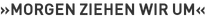 »Morgen ziehen wir um«