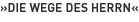 »Die Wege des Herrn«