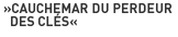 »Cauchemar du Perdeur
															des clés«