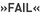 »Fail«