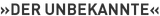 »Der Unbekannte«