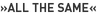 »All the Same«
