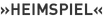 »Heimspiel«