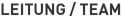 LEITUNG / TEAM