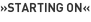 »Starting on«