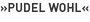 »Pudel Wohl«