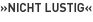 »Nicht Lustig«