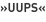»Uups«