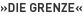 »Die Grenze«
