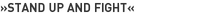 »Stand up and fight«